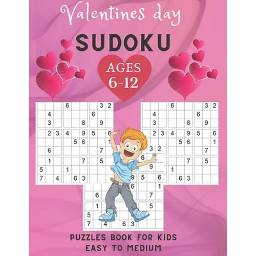 Valentines Day sudoku puzzles book for kids Easy To Medium ages 6-12: 200 puzzles Easy to medium / Sudoku Puzzles Games To Challenge Your Brain / Perf