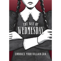 The Way of Wednesday: Embrace Your Villain Era