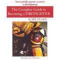 The Complete Guide to Becoming a Firefighter: Revised Edition