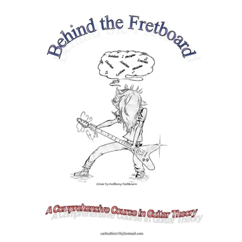 Behind the Fretboard: a comprehensive course in guitar theory