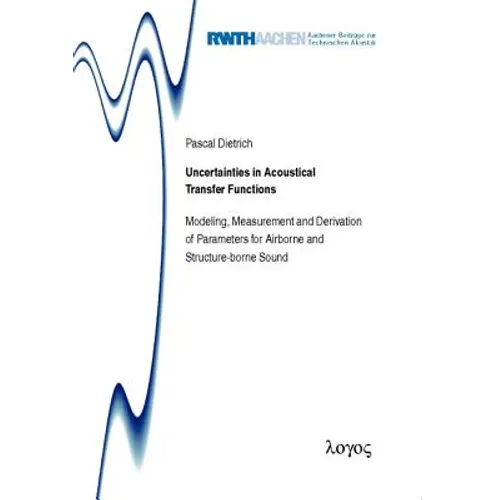 Uncertainties in Acoustical Transfer Functions: Modeling, Measurement and Derivation of Parameters for Airborne and Structure-Borne Sound