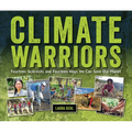 Climate Warriors: Fourteen Scientists and Fourteen Ways We Can Save Our Planet