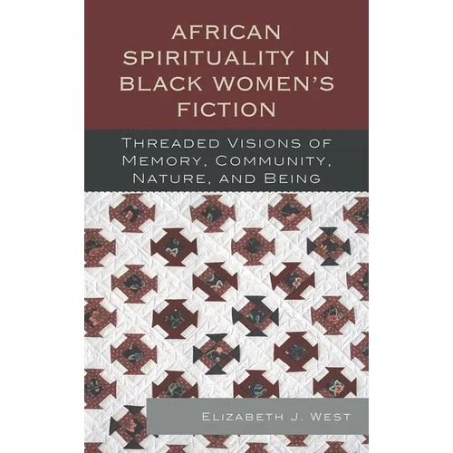 African Spirituality in Black Women's Fiction: Threaded Visions of Memory, Community, Nature and Being