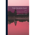 The Silken East: A Record of Life and Travel in Burma; Volume 2