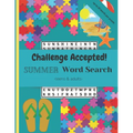 Challenge Accepted!: 40 Challenging Summer Word Search Puzzles and Finds for Teens and Adults. Up to 20 words per puzzle!