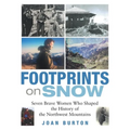 Footprints on Snow: Seven Brave Women Who Shaped the History of the Northwest Mountains