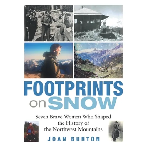 Footprints on Snow: Seven Brave Women Who Shaped the History of the Northwest Mountains