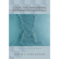 Collective Bargaining Preparation Essentials (revised): The Handbook
