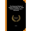 The Historical Works of Simeon of Durham, Tr., With Preface and Notes, by J. Stevenson