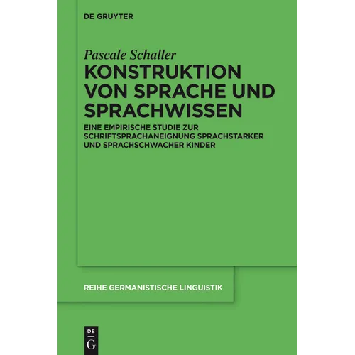 Konstruktion Von Sprache Und Sprachwissen: Eine Empirische Studie Zur Schriftsprachaneignung Sprachstarker Und Sprachschwacher Kinder