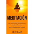 Meditación: Guía impresionante para principiantes por gabriyell buechner (Técnicas de meditación para una vida libre de estrés)