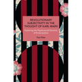 Revolutionary Subjectivity in the Thought of Karl Marx: Exploring the Psychosocial Dynamic of Emancipation