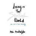 Living in the Spiritual World: We Live in Two Worlds