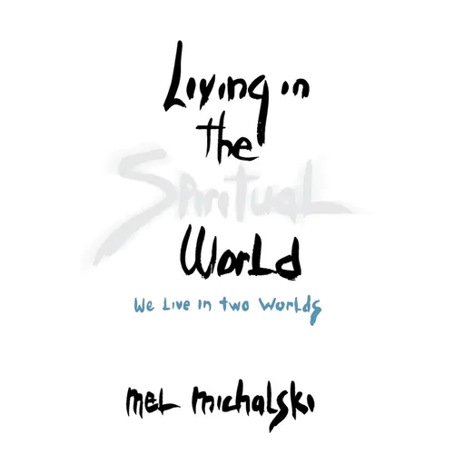 Living in the Spiritual World: We Live in Two Worlds