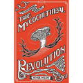 The Mycocultural Revolution: Transforming Our World with Mushrooms, Lichens, and Other Fungi
