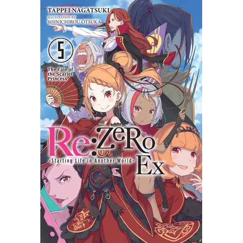 RE: Zero -Starting Life in Another World- Ex, Vol. 5 (Light Novel): The Tale of the Scarlet Princess Volume 5