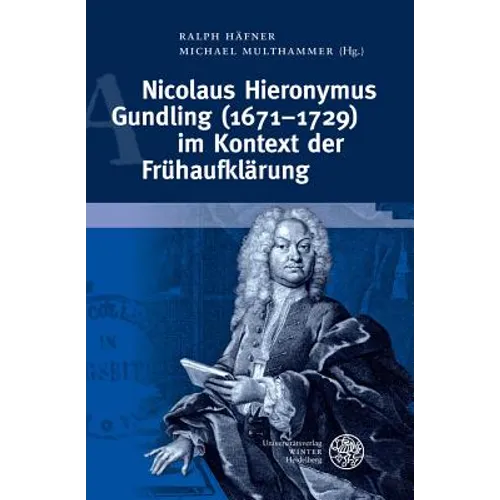 Nicolaus Hieronymus Gundling (1671-1729) Im Kontext Der Fruhaufklarung - Hardcover