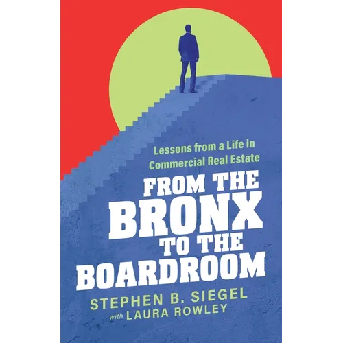 From the Bronx to the Boardroom: Lessons from a Life in Commercial Real Estate