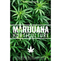 Marijuana Horticulture: How to Grow Medical and Personal Cannabis Indoors and Outdoors, Get Higher Yields and Bigger Buds