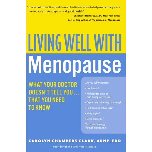 Living Well with Menopause: What Your Doctor Doesn't Tell You...That You Need to Know
