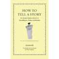 How to Tell a Story: An Ancient Guide to the Art of Storytelling for Writers and Readers