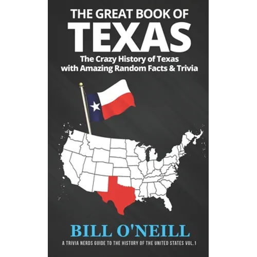 The Great Book of Texas: The Crazy History of Texas with Amazing Random Facts & Trivia