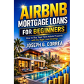 Airbnb Mortgage Loans for Beginners: How to Buy Your First Airbnb Property with the Right Loan Strategy