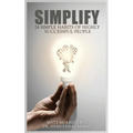 Simplify: 26 Simple Habits of Highly Successful People