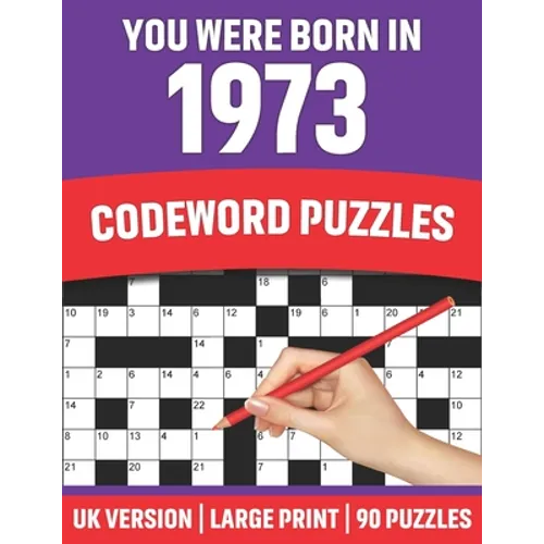 You Were Born In 1973: Codeword Puzzles: Large Print Codeword Puzzles For Adult Parents And Senior Grandparents With Solutions To Enjoy Holid - Paperback