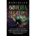 Brujería del cerco: Guía de la bruja solitaria sobre adivinación, hechicería, paganismo celta, rituales y magia popular