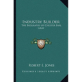 Industry Builder: The Biography of Chester Earl Gray