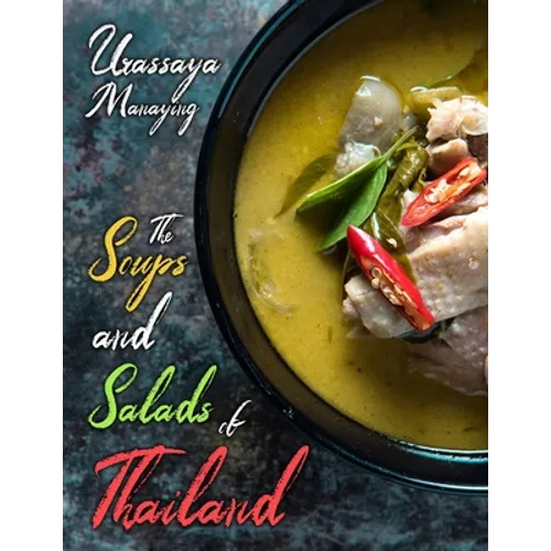 The Soups and Salads of Thailand: The Complete Thai Soup and Salad Cookbook