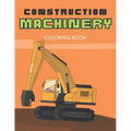 Construction Machinery Coloring Book: For Boys 3-5 years, Large Pictures of Heavy Construction Equipment, Fine Motor Skills and Precision Practice- Us