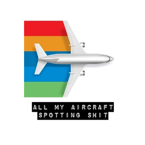 All My Aircraft Spotting Shit: Plane Spotter Enthusiasts - Flight Path - Airports - Pilots - Flight Attendants