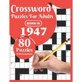 Crossword Puzzles For Adults: Born In 1947: Crossword Puzzle Book For All Word Games Fans Seniors And Adults With Large Print 80 Puzzles And Solutio