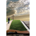 Walking in Newness of Life: A Practical Study of Your New Life in Jesus Christ