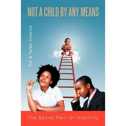 Not a Child by Any Means: The Secret Pain of Infertility