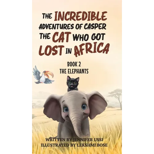 The Incredible Adventures of Casper the Cat Who Got Lost in Africa: Book 2: The Elephants