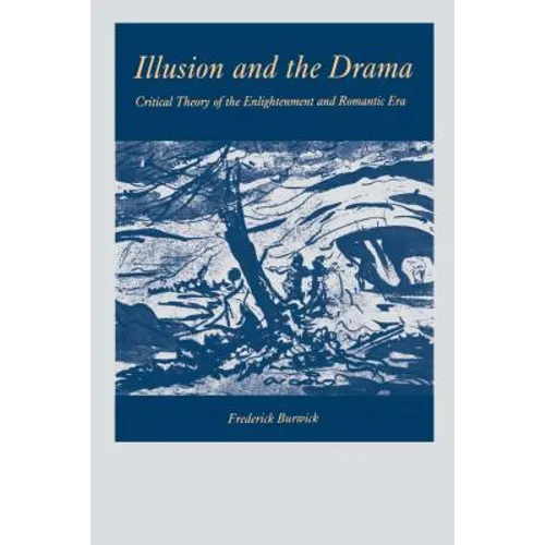 Illusion and the Drama: Critical Theory of the Enlightenment and Romantic Era