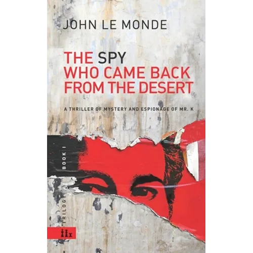 The Spy Who Came Back from the Desert: a thriller of mystery and espionage of Mr. K
