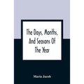 The Days, Months, And Seasons Of The Year: Explained To The Little People Of England