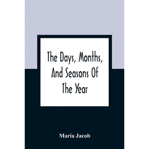 The Days, Months, And Seasons Of The Year: Explained To The Little People Of England