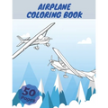 Airplane Coloring Book: Airplanes Coloring Book For Kids, Three Levels Of Difficulty, With 50 Coloring Pages Of Planes
