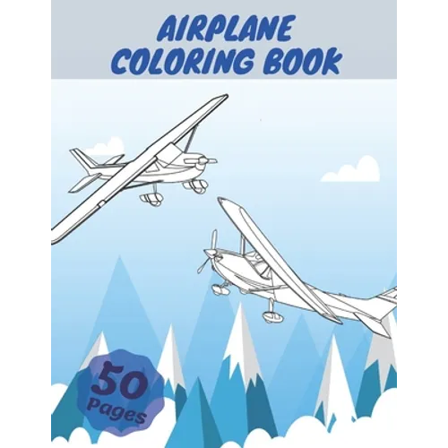 Airplane Coloring Book: Airplanes Coloring Book For Kids, Three Levels Of Difficulty, With 50 Coloring Pages Of Planes