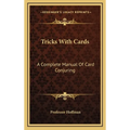 Tricks with Cards: A Complete Manual of Card Conjuring