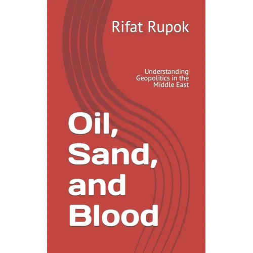 Oil, Sand, and Blood: Understanding Geopolitics in the Middle East