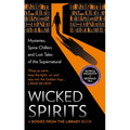 Wicked Spirits: Mysteries, Spine Chillers and Lost Tales of the Supernatural