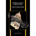 Neorrealismo Y Cine En Cuba: Historia Y Discurso En Torno a la Primera Polémica de la Revolución, 1951-1962