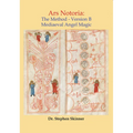 Ars Notoria: The Method Version B: Mediaeval Angel Magic