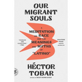 Our Migrant Souls: A Meditation on Race and the Meanings and Myths of "Latino"